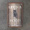 Life's A Hoot sign - 11"x19" - Vintage and Rustic Signs and Decor - Garden Signs - Home Decor - Indoor and Outdoor Signs - Handcrafted by Crow Bar D'signs