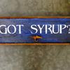 Got Syrup? sign - 8"x17" - Vintage and Rustic Home Decor - Funny Signs - Indoor and Outdoor Signs - Handcrafted by Crow Bar D'signs