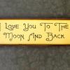 I Love You To The Moon And Back sign - 7"x20" - Rustic and Vintage Signs and Home Decor - Children's Decor - Primitive Wood Signs - Handcrafted by Crow Bar D'signs
