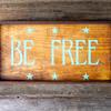 BE FREE sign ~ Handcrafted Wood Signs ~ Vintage and Rustic Signs and Home Decor ~ Boho Decor ~ Primitive Wood Signs ~ Indoor and Outdoor Signs ~ Crow Bar D'signs ~ 10"x19", $30.00 plus shipping