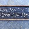 I Love You To The Moon And Back sign - 7"x20" - Vintage and Rustic Signs and Home Decor - Children's Decor - Indoor and Outdoor Signs - Handcrafted by Crow Bar D'signs
