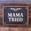 Mama Tried Sign, Handcrafted Wood Sign, Country Western Signs and Wall Decor, Farm and Ranch, Funny and Humorous Wood Signs, Handmade by Crow Bar D'signs