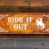 Ride It Out Sign, Country Western Signs and Wall Decor, Rustic Wood Signs, Farm and Ranch, Indoor and Outdoor Signs, Handcrafted by Crow Bar D'signs