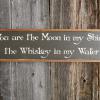 Country Western Wood Signs, Custom Wood Signs, Handmade Signs and Home Decor, Rustic, Country Chic, You are the Moon in my Shine, the Whiskey in my Water, Handmade by Crow Bar D'signs