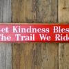Let Kindness Bless The Trail We Ride Sign