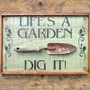 Life's A Garden ~ Dig It! Sign