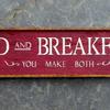 Bed and Breakfast - You Make Both sign - 8"x30" - Vintage and Rustic Signs and Home Decor - Funny Signs - Humorous Signs - Kitchen Signs - Handcrafted by Crow Bar D'signs