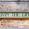 Livin' the Life Sign, Signs and Sayings, Inspirational Signs, Rustic Wood Signs and Home Decor, Funny and Humorous Wood Signs, Hand Painted, Stenciled Wooden Signs, Indoor and Outdoor Signs, Handcrafted by Crow Bar D'signs, Made in the USA