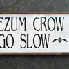Jeezum Crow Go Slow sign - 12"x33" - Vintage and Rustic Signs and Home Decor - Road Signs - Indoor and Outdoor Signs - Handcrafted by Crow Bar D'signs