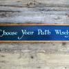 Choose Your Path Wisely, Inspirational Signs and Sayings, Handcrafted Wood Signs, Rustic Signs, Indoor and Outdoor Signs, Handmade Custom and Personalized Signs, Made by Crow Bar D'signs, USA