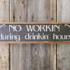No Workin' during drinkin' hours Sign, Pub Sign, Bar Signs and Decor, Funny and Humorous Signs and Sayings, Drinking Signs, Indoor and Outdoor Signs, Rustic Wood Signs, Distressed Wood Signs, Hand Painted, Made by Crow Bar D'signs, USA