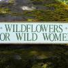 Garden Signs and Decor, Outdoor Signs, Wildflowers for Wild Women Sign, Farmhouse Decor, Country Signs and Home Decor, Rustic Wood Signs, Cabin Signs, Handmade Signs by Crow Bar D'signs