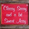 Classy, Sassy, and a bit Smart Assy Sign, Funny Signs and Sayings, Humorous Signs, Gifts for Her, Sarcastic Sayings, Rustic Wood Signs, Cottage Decor, Wall Decor, Custom Wood Signs, Humorous Gifts, Hand Painted Wood Signs, Home and Living, Country Home Decor, Primitive Signs, Handcrafted Signs