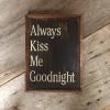 Always Kiss Me Goodnight Sign, Wall Decor, Wall Art, Hand Painted Signs, Rustic Home Decor, Inspirational Signs, Signs and Sayings, Bedroom Decor, Handmade Signs, Framed Signs, Stenciled Wood Signs, Woodworking, Handmade by Crow Bar D'signs