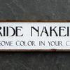 RIDE NAKED Put Some Color In Your Cheeks - sign - 7"x24" - Funny Signs - Indoor and Outdoor Signs - Vintage and Rustic Decor - Handcrafted by Crow Bar D'signs